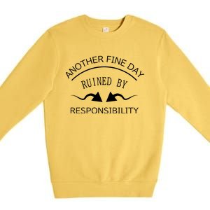 Another Fine Day Ruined By Responsibility Premium Crewneck Sweatshirt