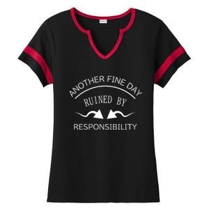 Another Fine Day Ruined By Responsibility Ladies Halftime Notch Neck Tee