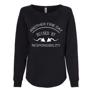 Another Fine Day Ruined By Responsibility Womens California Wash Sweatshirt