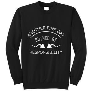 Another Fine Day Ruined By Responsibility Tall Sweatshirt