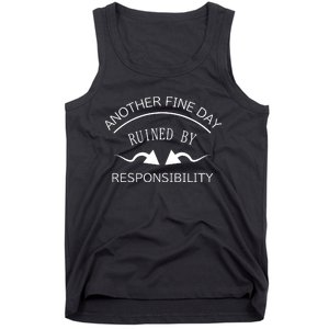 Another Fine Day Ruined By Responsibility Tank Top