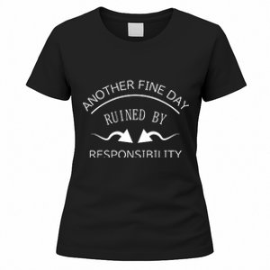 Another Fine Day Ruined By Responsibility Women's T-Shirt