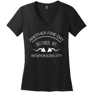 Another Fine Day Ruined By Responsibility Women's V-Neck T-Shirt