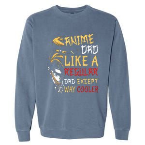 Anime Fathers Day Anime Dad Except Way Cooler Garment-Dyed Sweatshirt