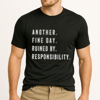 Another Fine Day Ruined By Responsibility Funny Performance Shirt