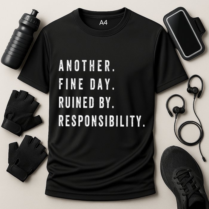 Another Fine Day Ruined By Responsibility Funny Performance Shirt