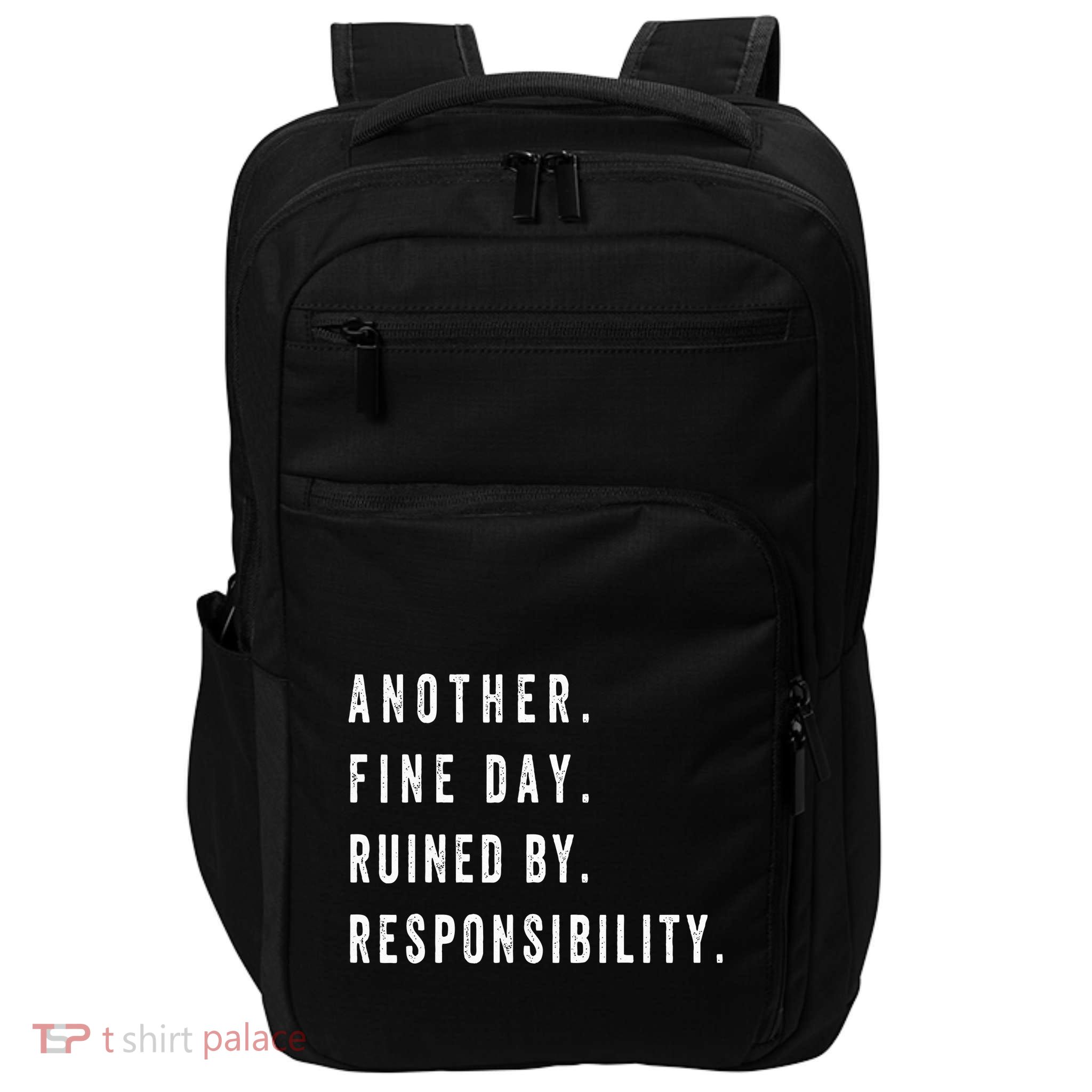 Another Fine Day Ruined By Responsibility Funny Impact Tech Backpack
