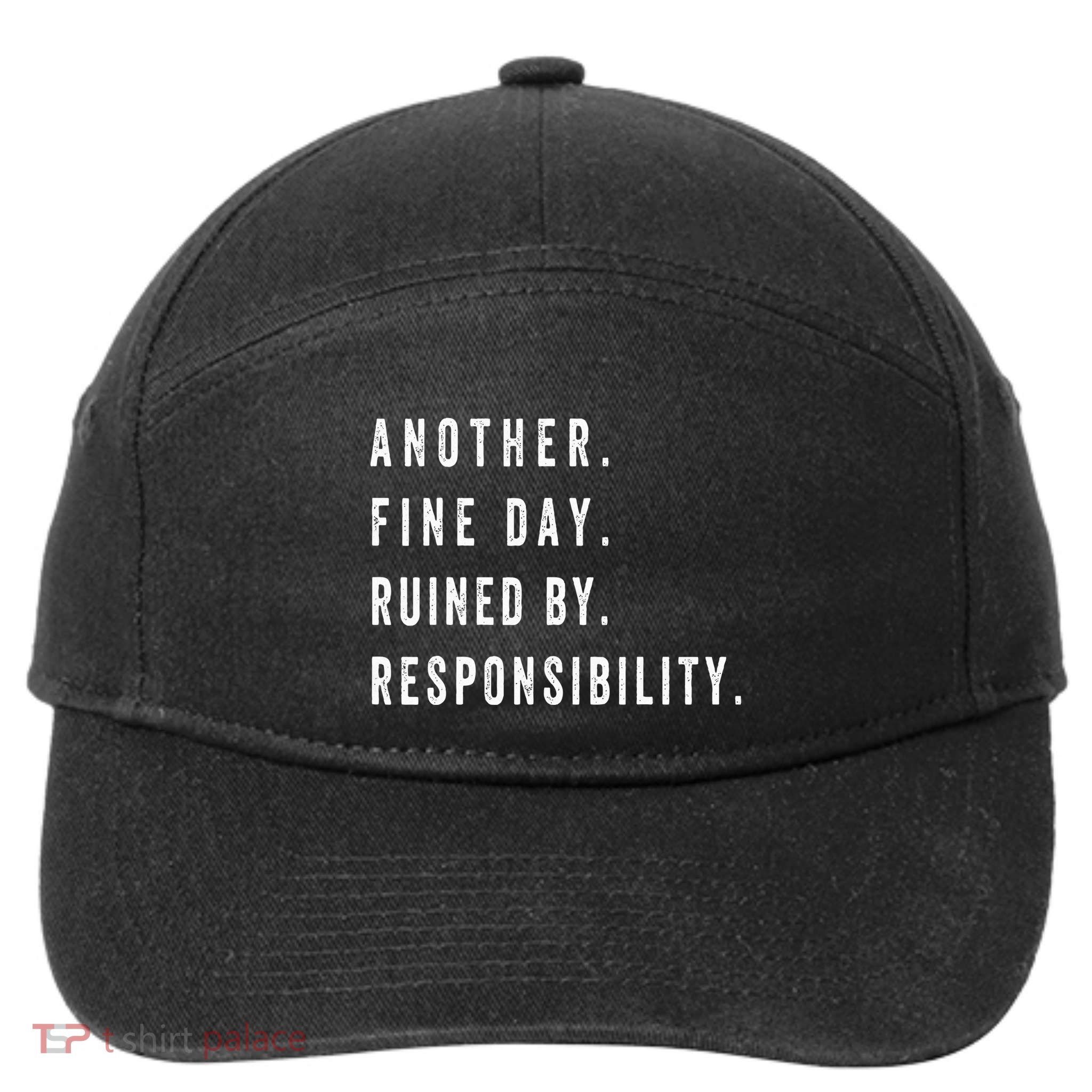 Another Fine Day Ruined By Responsibility Funny 7-Panel Snapback Hat