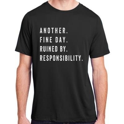 Another Fine Day Ruined By Responsibility Funny Adult ChromaSoft Performance T-Shirt