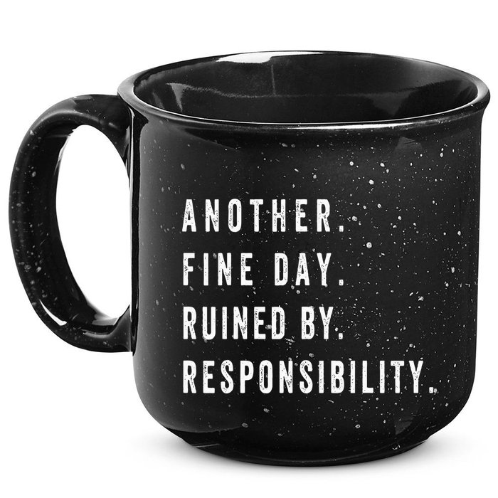 Another Fine Day Ruined By Responsibility Funny 15oz Campfire Ceramic Mug
