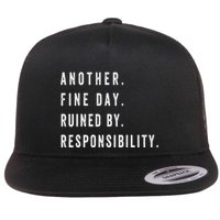 Another Fine Day Ruined By Responsibility Funny Flat Bill Trucker Hat