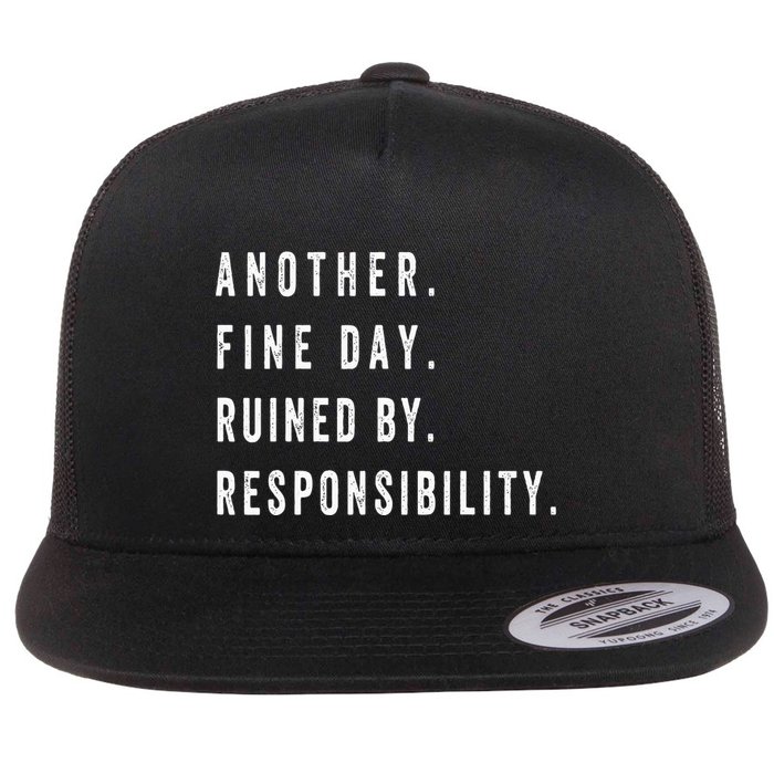 Another Fine Day Ruined By Responsibility Funny Flat Bill Trucker Hat