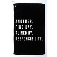 Another Fine Day Ruined By Responsibility Funny Golf Towel