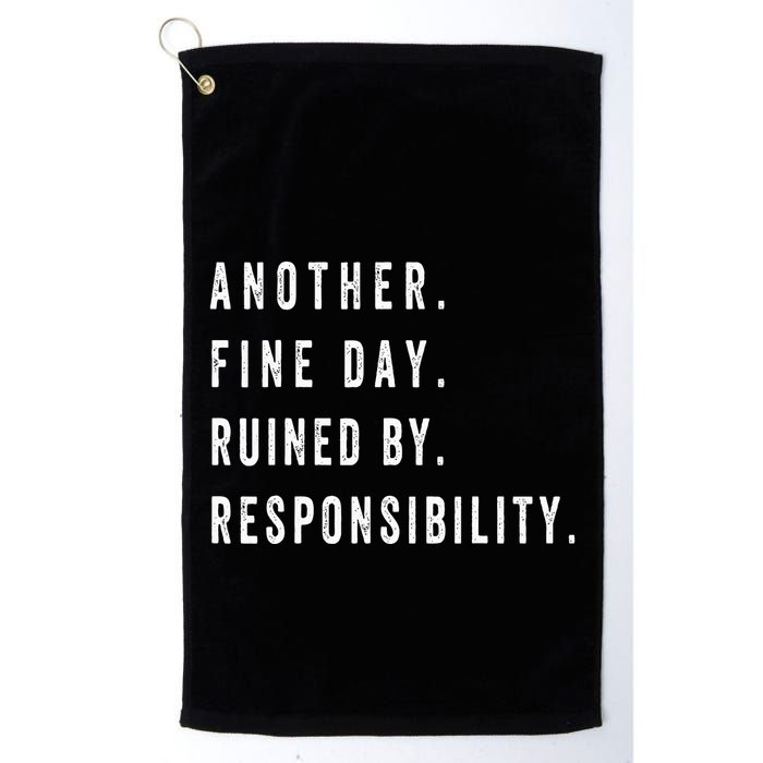 Another Fine Day Ruined By Responsibility Funny Golf Towel