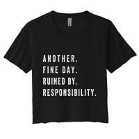 Another Fine Day Ruined By Responsibility Funny Crop Top