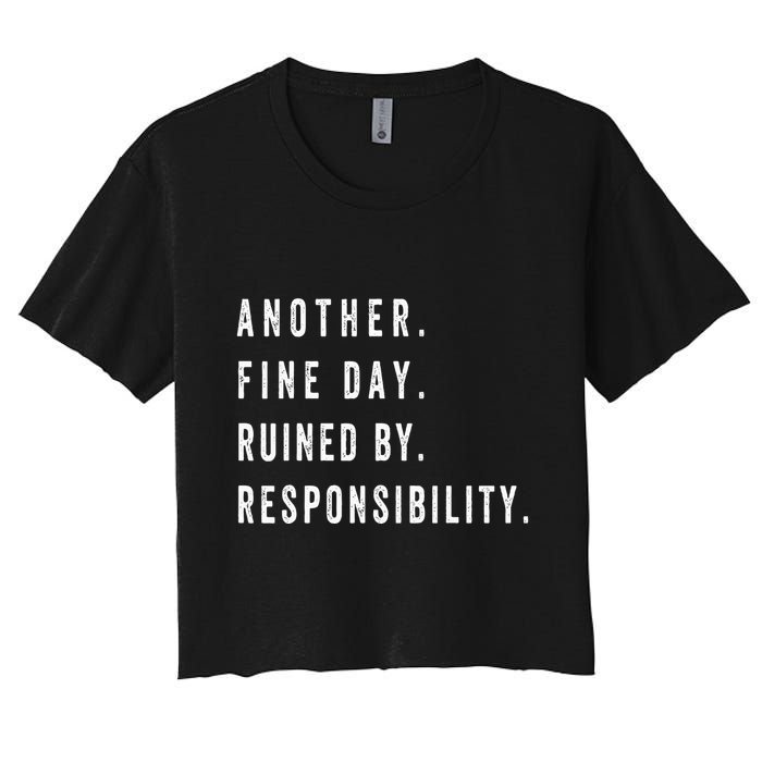 Another Fine Day Ruined By Responsibility Funny Crop Top