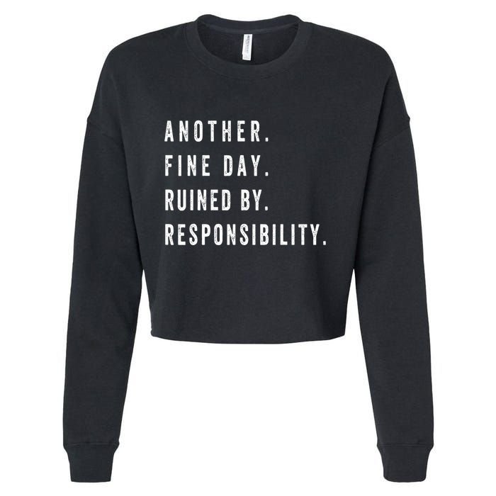 Another Fine Day Ruined By Responsibility Funny Cropped Pullover Crew