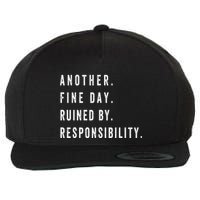 Another Fine Day Ruined By Responsibility Funny Wool Snapback Cap
