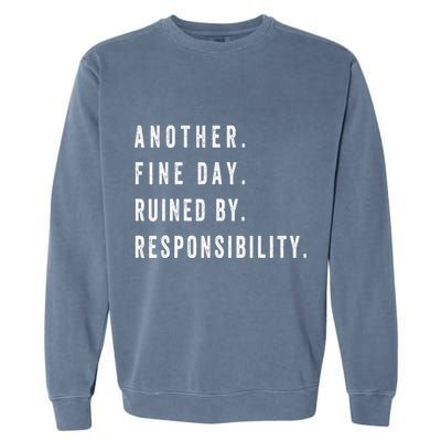 Another Fine Day Ruined By Responsibility Funny Garment-Dyed Sweatshirt