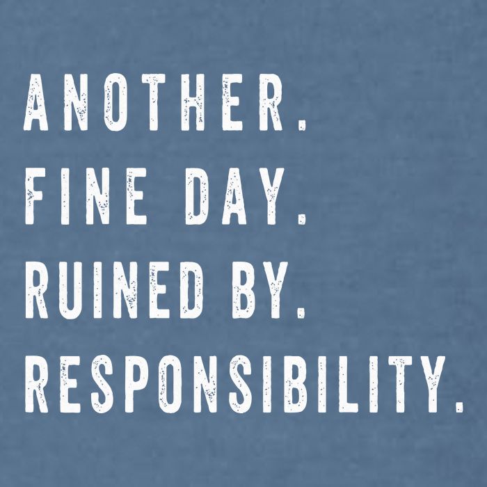 Another Fine Day Ruined By Responsibility Funny Garment-Dyed Sweatshirt