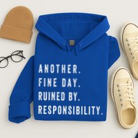 Another Fine Day Ruined By Responsibility Funny Hoodie
