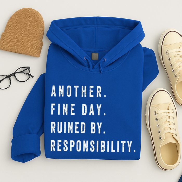 Another Fine Day Ruined By Responsibility Funny Hoodie