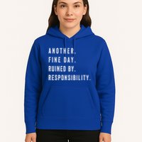 Another Fine Day Ruined By Responsibility Funny Hoodie
