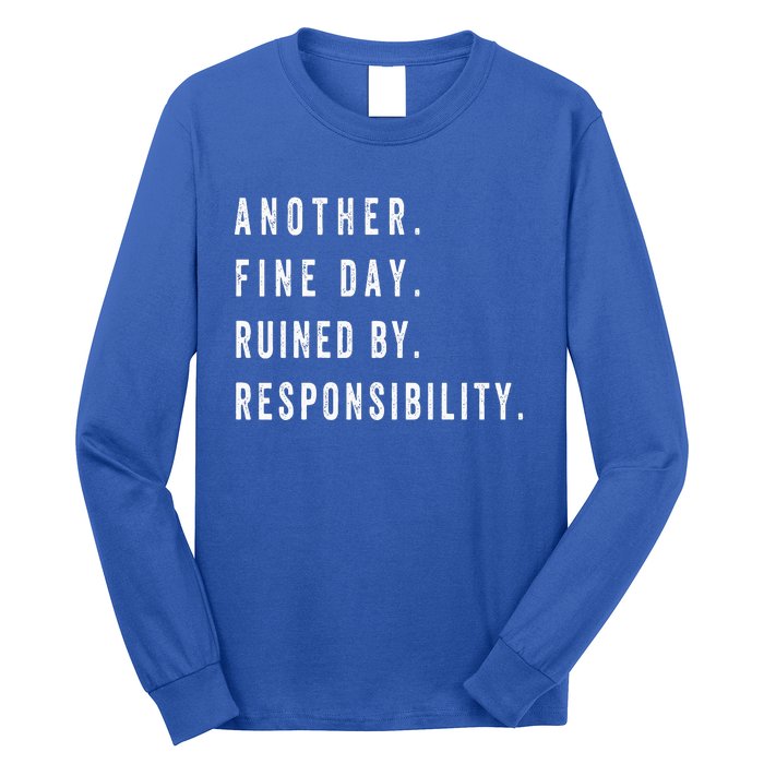 Another Fine Day Ruined By Responsibility Funny Long Sleeve Shirt