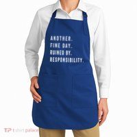 Another Fine Day Ruined By Responsibility Funny Apron