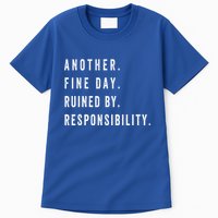 Another Fine Day Ruined By Responsibility Funny Tall T-Shirt