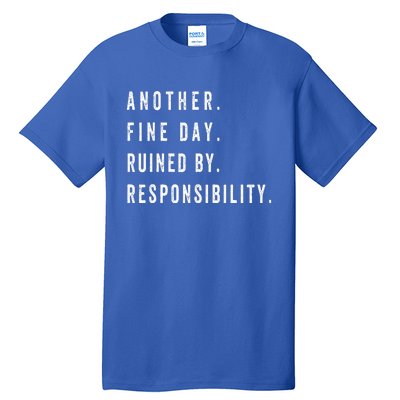 Another Fine Day Ruined By Responsibility Funny Tall T-Shirt