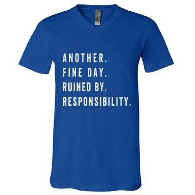 Another Fine Day Ruined By Responsibility Funny V-Neck T-Shirt