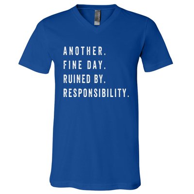 Another Fine Day Ruined By Responsibility Funny V-Neck T-Shirt