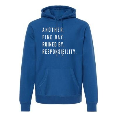 Another Fine Day Ruined By Responsibility Funny Premium Hoodie