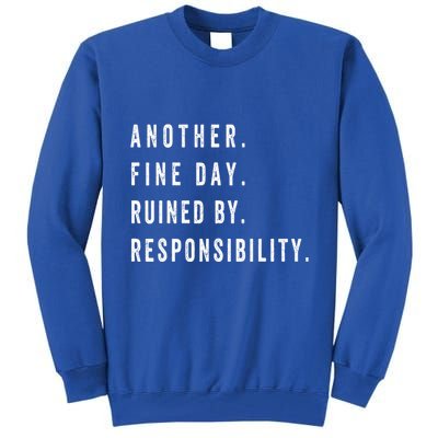 Another Fine Day Ruined By Responsibility Funny Tall Sweatshirt
