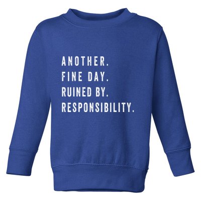 Another Fine Day Ruined By Responsibility Funny Toddler Sweatshirt