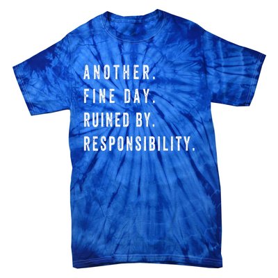 Another Fine Day Ruined By Responsibility Funny Tie-Dye T-Shirt