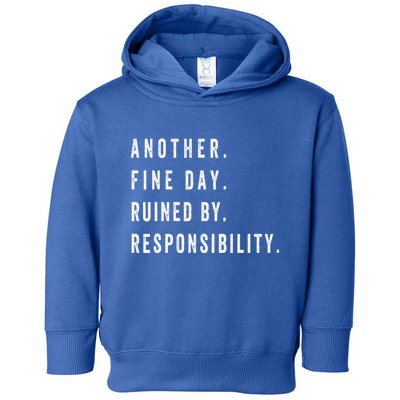Another Fine Day Ruined By Responsibility Funny Toddler Hoodie