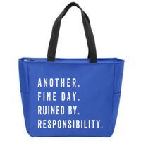 Another Fine Day Ruined By Responsibility Funny Zip Tote Bag