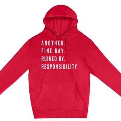 Another Fine Day Ruined By Responsibility Funny Premium Pullover Hoodie