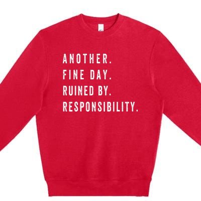 Another Fine Day Ruined By Responsibility Funny Premium Crewneck Sweatshirt