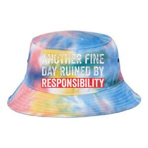 Another Fine Day Ruined By Responsibility Tie Dye Newport Bucket Hat