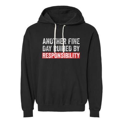 Another Fine Day Ruined By Responsibility Garment-Dyed Fleece Hoodie