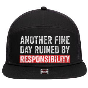 Another Fine Day Ruined By Responsibility 7 Panel Mesh Trucker Snapback Hat