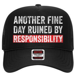 Another Fine Day Ruined By Responsibility High Crown Mesh Back Trucker Hat