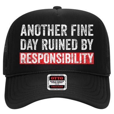 Another Fine Day Ruined By Responsibility High Crown Mesh Back Trucker Hat