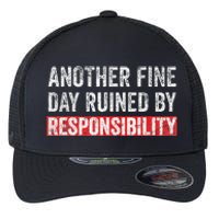 Another Fine Day Ruined By Responsibility Flexfit Unipanel Trucker Cap