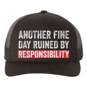 Another Fine Day Ruined By Responsibility Yupoong Adult 5-Panel Trucker Hat