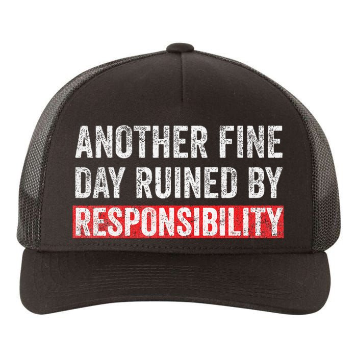 Another Fine Day Ruined By Responsibility Yupoong Adult 5-Panel Trucker Hat