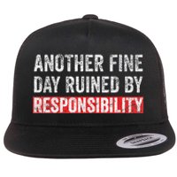 Another Fine Day Ruined By Responsibility Flat Bill Trucker Hat